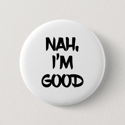 Badge Rond 5 Cm Funny Nah I'm Good Sarcastic Quote Gift (Devant)