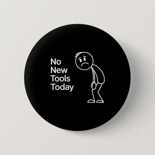Badge Rond 5 Cm Funny No New Tools Today  (Devant)