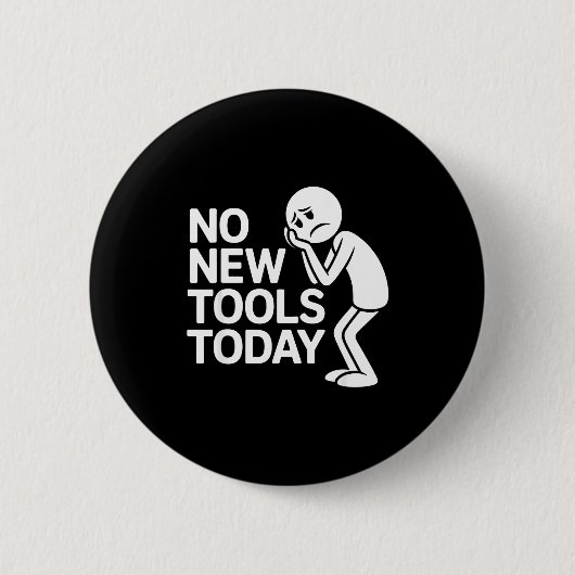 Badge Rond 5 Cm Funny No New Tools Today (Devant)