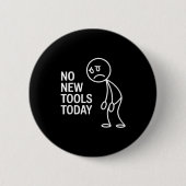Badge Rond 5 Cm Funny No New Tools Today  (Devant)