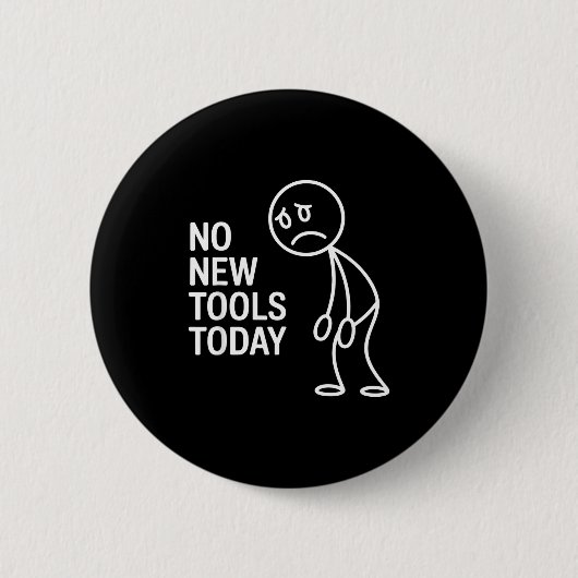 Badge Rond 5 Cm Funny No New Tools Today  (Devant)