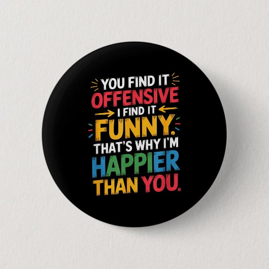 Badge Rond 5 Cm Funny Offensive Humor Sarcastic Happy Feeling Quot (Devant)