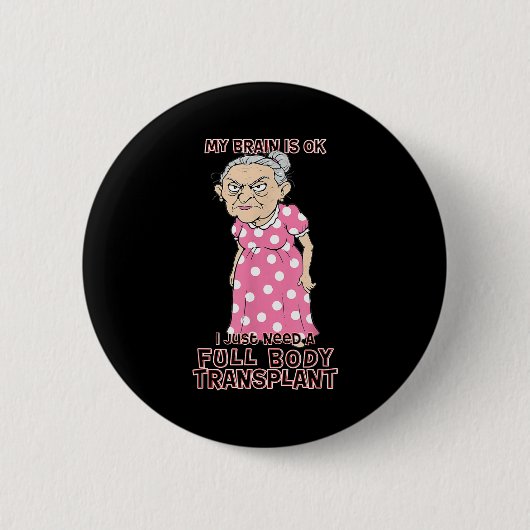 Badge Rond 5 Cm Funny Old Age Lady Needs New Body Transplant Sarca (Devant)