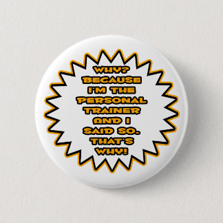 Badge Rond 5 Cm Funny Personal Trainer ... Parce Que Je L'Ai Dit.