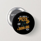 Badge Rond 5 Cm Funny Pizza Bowlers All I Need Is Pizza And Bowlin (Devant & derrière)