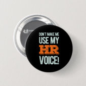 Badge Rond 5 Cm Funny Quote Don't Make Me Use My Hr Voice Design (Devant & derrière)