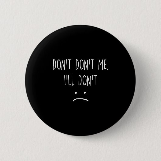 Badge Rond 5 Cm Funny Quote, Don't Me  (Devant)