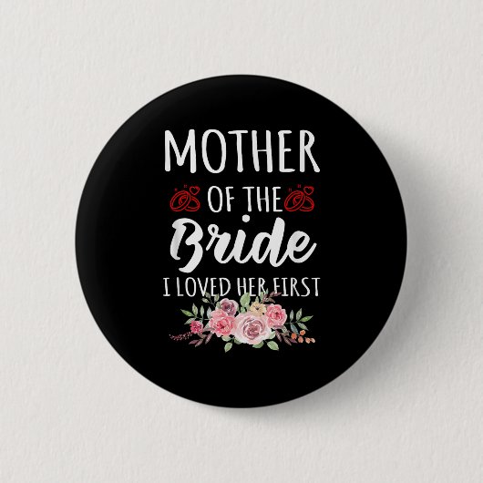 Badge Rond 5 Cm Funny Quote Mother Of The Bride I Loved Her First  (Devant)