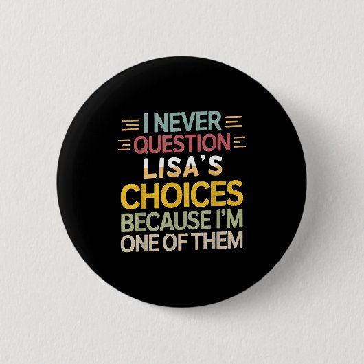 Badge Rond 5 Cm Funny Relationship Quote I Never Question Lisa’s C (Devant)
