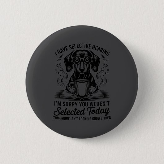 Badge Rond 5 Cm Funny Sarcasm Humor Dachshund Dog I Have Selective (Devant)