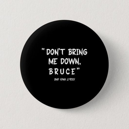 Badge Rond 5 Cm Funny Sarcastic Bad Song Lyrics Don't Bring Me Dow (Devant)