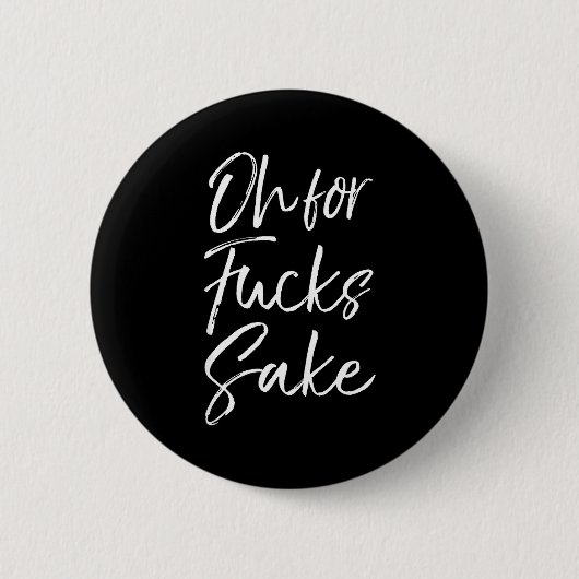 Badge Rond 5 Cm Funny Saying Sarcastic Quote Oh For Fors Sake (Devant)