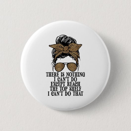 Badge Rond 5 Cm Funny Short Women There's Nothing I Can't Do Excep (Devant)