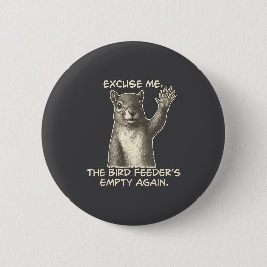 Badge Rond 5 Cm Funny Squirrel Excuse Me The Bird Feeder Is Empty  (Devant)