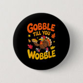 Badge Rond 5 Cm Funny Thanksgiving Turkey Gobble Till You Wobble T (Devant)