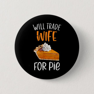 Badge Rond 5 Cm Funny Will Trade Wife For Pie Pumpkin Pie Thanksgi