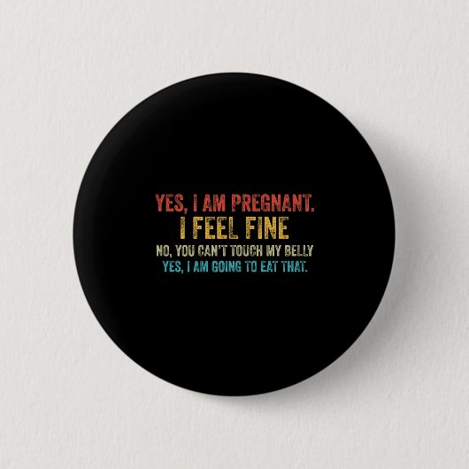 Badge Rond 5 Cm Funny Yes I Am Pregnant I Feel Fine Pregnancy New (Devant)