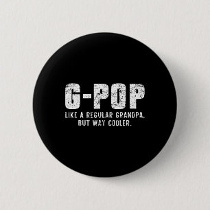 Badge Rond 5 Cm G-pop comme un grand-père, mais Glacière beaucoup 