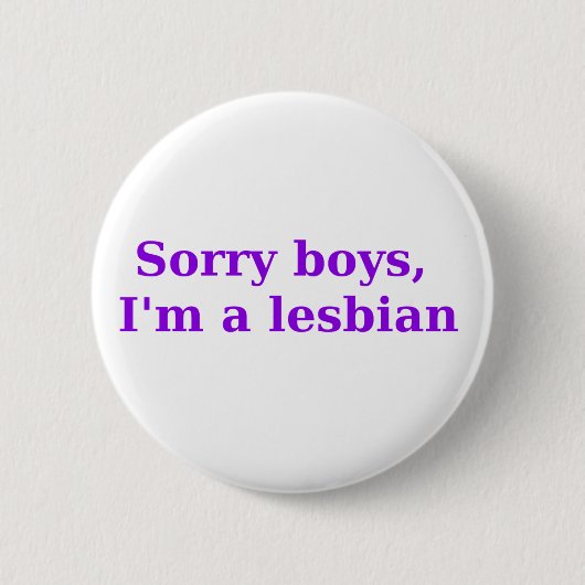 Badge Rond 5 Cm Garçons désolés, Im une lesbienne (Devant)