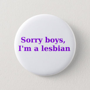 Badge Rond 5 Cm Garçons désolés, Im une lesbienne