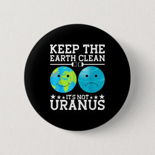 Badge Rond 5 Cm Gardez la Terre Propre Ce N'est Pas Uranus