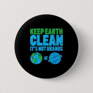 Badge Rond 5 Cm Gardez la terre propre c'est pas uranus drôle jour