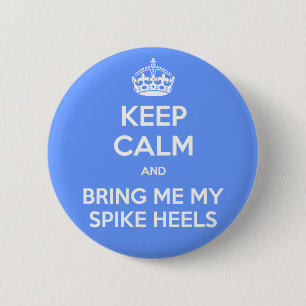 Badge Rond 5 Cm GARDEZ LE CALME et apportez-moi mes talons de