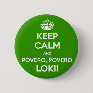 Badge Rond 5 Cm GARDEZ LE CALME et le povero, Loki de povero !