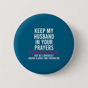 Badge Rond 5 Cm Gardez Mon Mari Dans Vos Prières Je N'en Ai Pas En