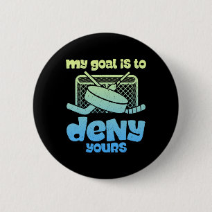 Badge Rond 5 Cm Gardien de hockey déni humour drôle de hockey sur