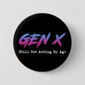 Badge Rond 5 Cm Gen X - Still Not Acting My Age (Devant)