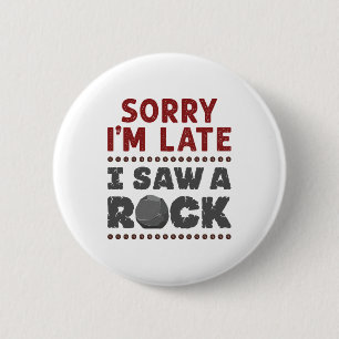 Badge Rond 5 Cm Géologie Rockhound Désolé d'être en retard J'a