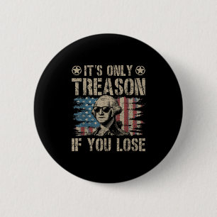 Badge Rond 5 Cm George Washington Est La Seule Trahison Si Vous Pe