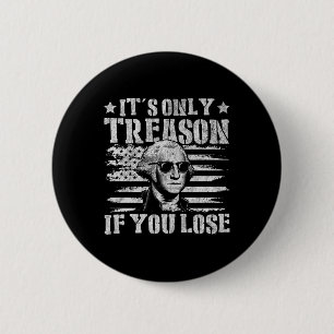 Badge Rond 5 Cm George Washington Est La Seule Trahison Si Vous Pe