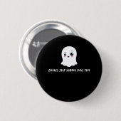 Badge Rond 5 Cm Ghouls Veut Juste Avoir Une Citation Éffrayante Am (Devant & derrière)