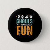 Badge Rond 5 Cm Ghouls veut juste s'amuser drôle Costume d'Hallowe (Devant)