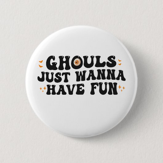 Badge Rond 5 Cm Ghouls veut juste s'amuser Funny Halloween Éffraya (Devant)