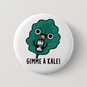 Badge Rond 5 Cm Gimme Un Kale Funny Veggie Pun