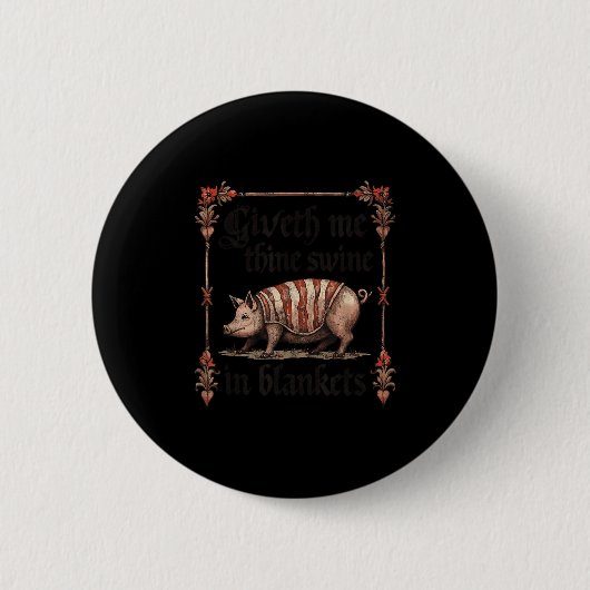 Badge Rond 5 Cm Giveth Me Thine Swine In Blankets (Devant)