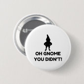 Badge Rond 5 Cm Gnome que tu n'as pas fait (Devant & derrière)