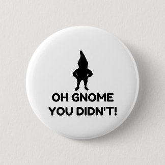 Badge Rond 5 Cm Gnome que tu n'as pas fait