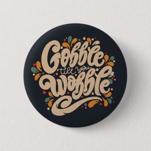 Badge Rond 5 Cm Gobble jusqu'à ce que vous tournez
