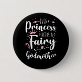 Badge Rond 5 Cm Godmère Chaque Princesse A Besoin D'Une Godmère Fé (Devant)