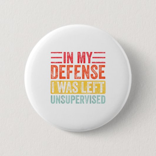 Badge Rond 5 Cm Good Funny In My Defense I Was Left Unsupervised _ (Devant)