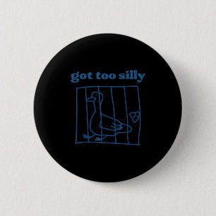 Badge Rond 5 Cm Goose A Eu Trop Silly Prison Drôle Prison Animal E
