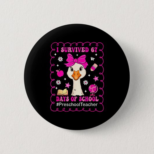 Badge Rond 5 Cm Goose I Survived 67 Days Of School Preschool Teach (Devant)