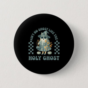 Badge Rond 5 Cm Groovy Aint No Ghost Like The Holy Ghost Chrétien