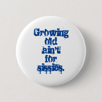 Badge Rond 5 Cm Growing Old Ain't for Sissies Blue Letters