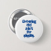 Badge Rond 5 Cm Growing Old Ain't for Sissies Blue Letters (Devant & derrière)