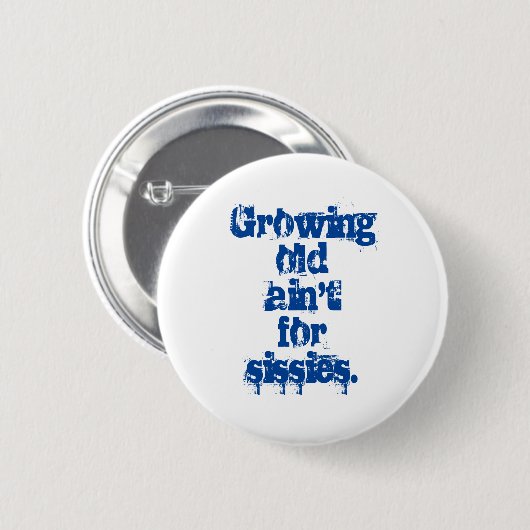 Badge Rond 5 Cm Growing Old Ain't for Sissies Blue Letters (Devant & derrière)